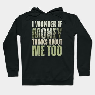 I Wonder If Money Thinks About Me Too Hoodie